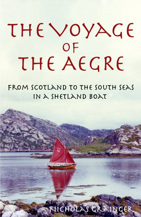 The Voyage of The Aegre: From Scotland to the South Seas in a Shetland boat