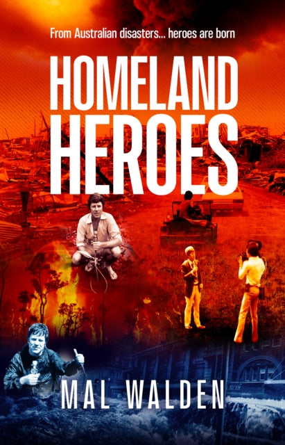 Homeland Heroes: From Australian disasters - heroes are born