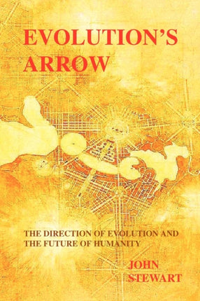Evolutions Arrow the direction of evolution and the future of humanity