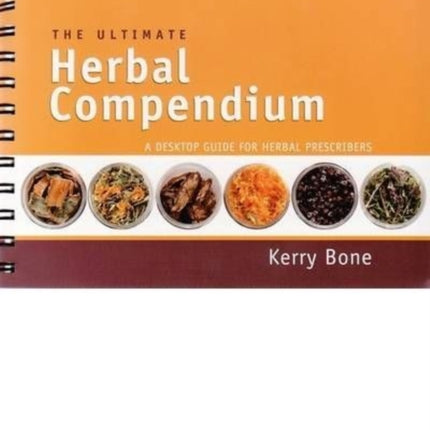 The Ultimate Herbal Compendium: A Desktop Guide for Herbal Prescribers