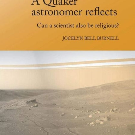 A Quaker Astronomer Reflects Can a Scientist Also Be Religious James Backhouse Lectures