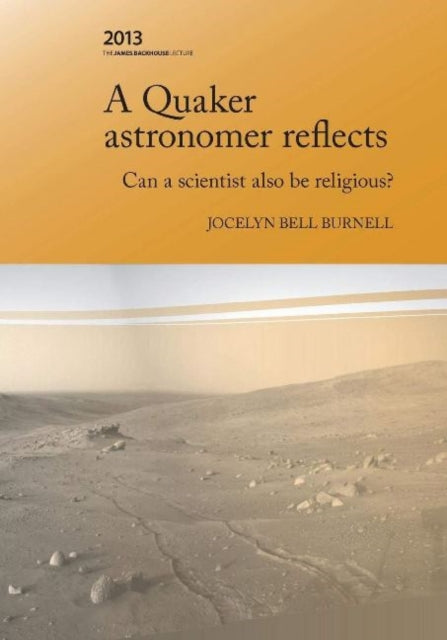 A Quaker Astronomer Reflects Can a Scientist Also Be Religious James Backhouse Lectures