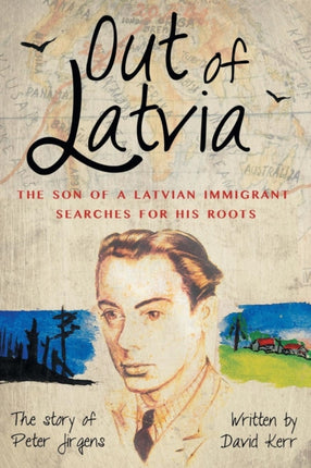 Out of Latvia The Son of a Latvian Immigrant Searches for his Roots