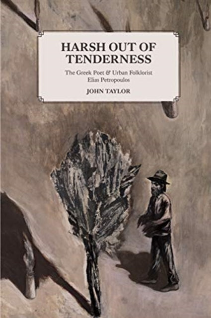 Harsh Out of Tenderness The Greek Poet and Urban Folklorist Elias Petropoulos