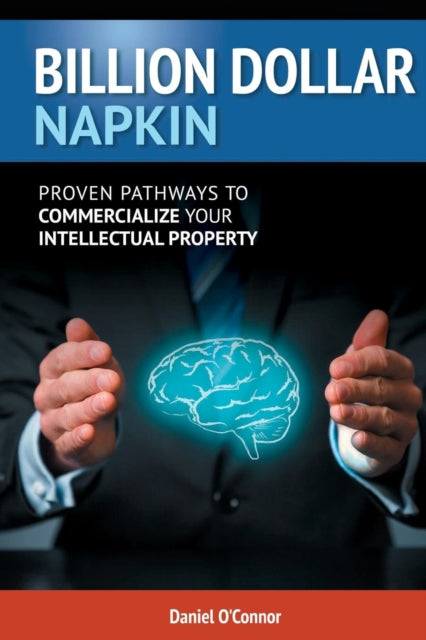 Billion Dollar Napkin Proven Pathways for Commercialising your Intellectual Property