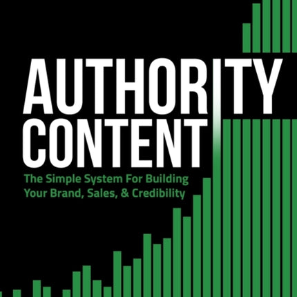 Authority Content The Simple System for Building Your Brand Sales and Credibility