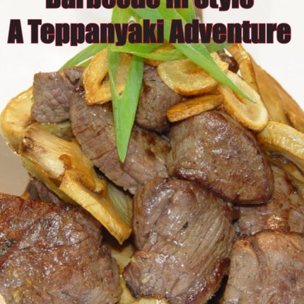 Barbecue in Style A Teppanyaki Adventure Teppanyaki