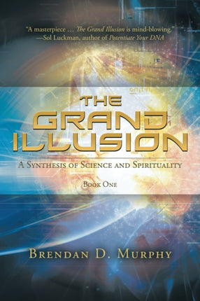 The Grand Illusion A Synthesis of Science and Spirituality  Book One