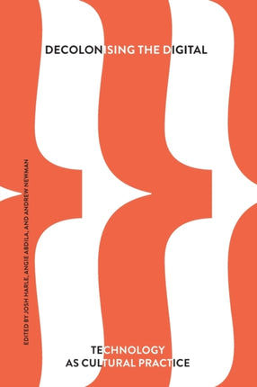 Decolonising the Digital Technology as Cultural Practice