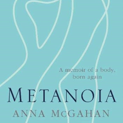 9780647519837 Metanoia Metanoia A memoir of a body born again
