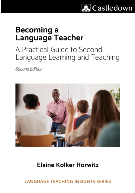 Becoming a Language Teacher A Practical Guide to Second Language Learning and Teaching 2nd Edition
