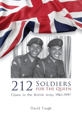 212 Soldiers for the Queen Fijians in the British Army 19611997