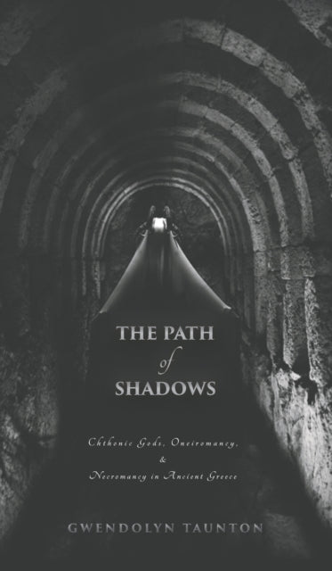 The Path of Shadows Chthonic Gods Oneiromancy Necromancy in Ancient Greece