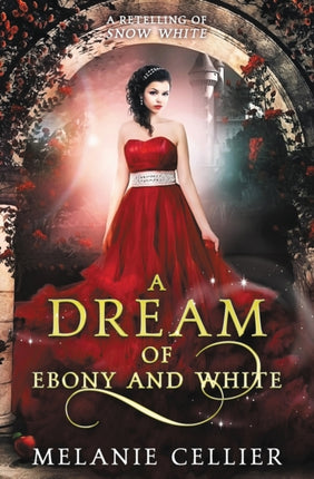A Dream of Ebony and White A Retelling of Snow White Volume 4 Beyond the Four Kingdoms