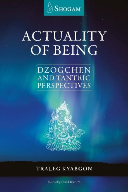 Actuality of Being: Dzogchen and Tantric Perspectives