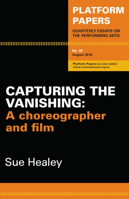 Platform Papers 60: Capturing the Vanishing: A choreographer and film