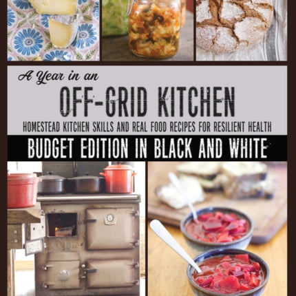 A Year in an OffGrid Kitchen Budget Edition in Black and White