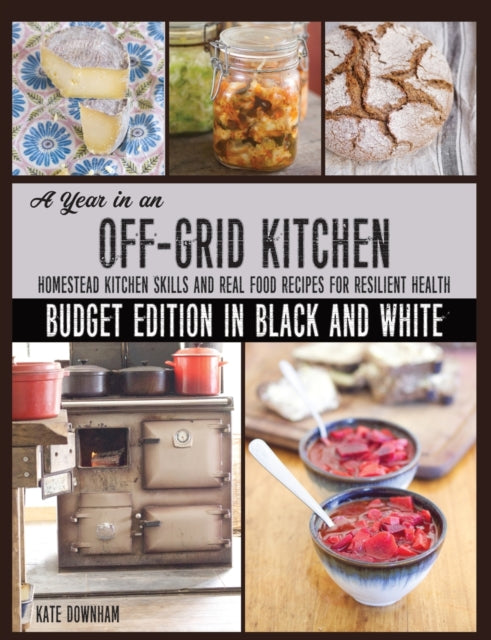 A Year in an OffGrid Kitchen Budget Edition in Black and White