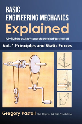 Basic Engineering Mechanics Explained Volume 1 Principles and Static Forces 1