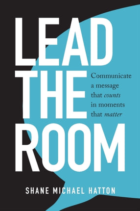 Lead The Room Communicate a message that counts in moments that matter