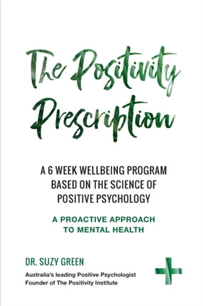 The Positivity Prescription A six week wellbeing program based on the science of Positive Psychology