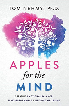 Apples for the Mind Creating Emotional Balance Peak Performance  Lifelong Wellbeing