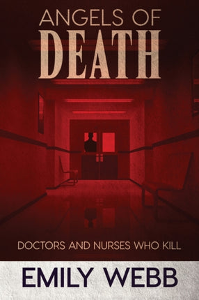 Angels of Death Doctors and Nurses Who Kill