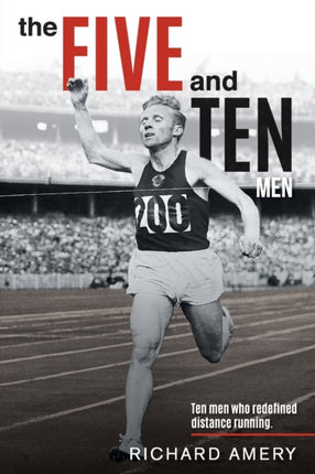 The Five and Ten Men Ten Men Who Redefined Distance Running