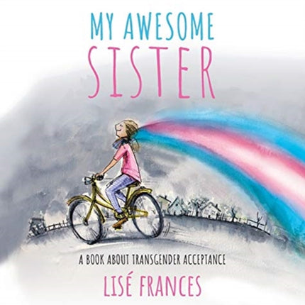 My Awesome Sister A childrens book about transgender acceptance