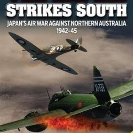 The Empire Strikes South: Japan’S Air War Against Northern Australia 1942-45 (Second Edition)