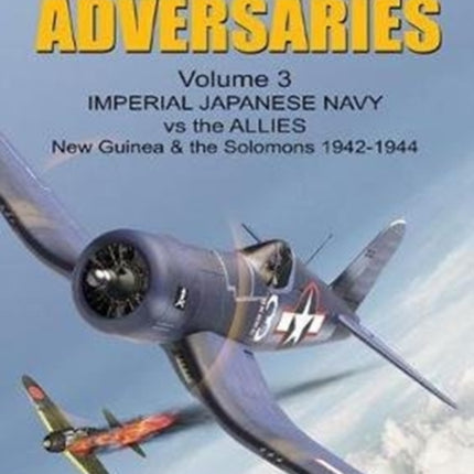 Pacific Adversaries - Volume Three: Imperial Japanese Navy vs the Allies New Guinea & the Solomons 1942-1944