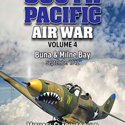 South Pacific Air War Volume 4: Buna & Milne Bay June - September 1942