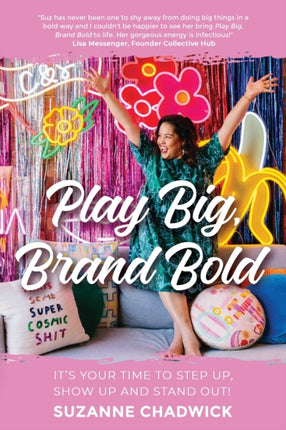 Play Big Brand Bold Its Your Time to Step Up Show Up and Stand Out