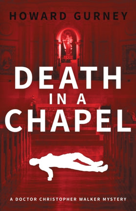 Death in a Chapel A Dr Christopher Walker Mystery Book 2
