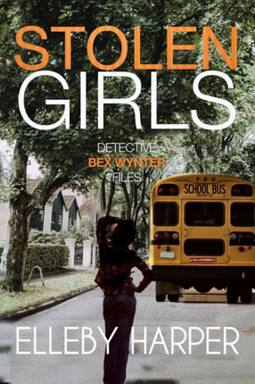 Stolen Girls An addictive and thrilling crime mystery Detective Bex Wynter Files