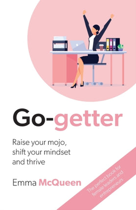 Gogetter Raise your mojo shift your mindset and