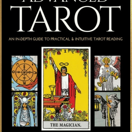 Advanced Tarot An inDepth Guide to Practical  Intuitive Tarot Reading