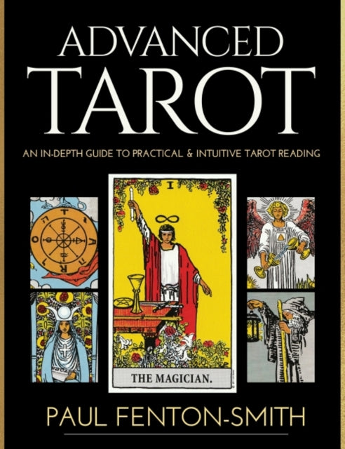 Advanced Tarot An inDepth Guide to Practical  Intuitive Tarot Reading