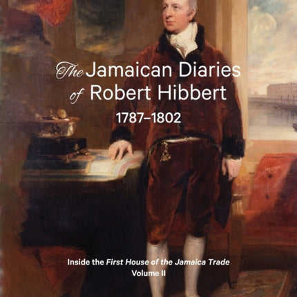 The Jamaican Diaries of Robert Hibbert 17871802