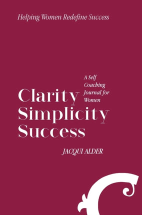 Clarity Simplicity Success A Self Coaching