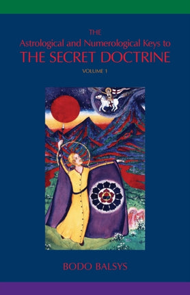 The Astrological and Numerological Keys to The Secret Doctrine Vol1 1