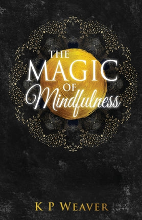 The Magic of Mindfulness 1 Life Magic