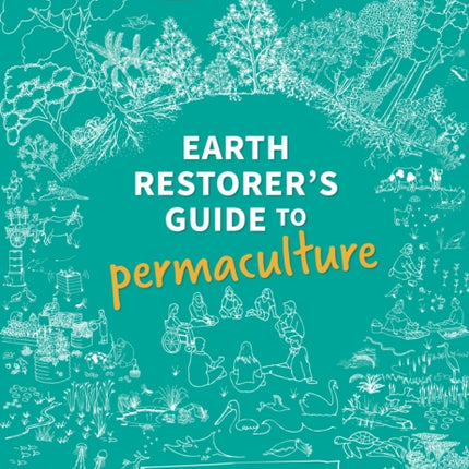 Earth Restorer's Guide to Permaculture: The revised and updated third edition of the author's Earth User's Guide to Permaculture: 2022