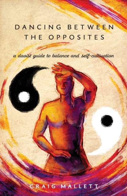 Dancing Between the Opposites: A Daoist Guide to Balance and Self-Cultivation