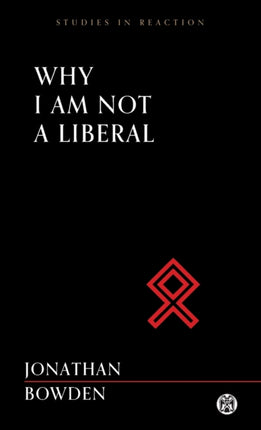 Why I Am Not a Liberal  Imperium Press Studies in Reaction