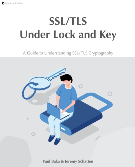 SSLTLS Under Lock and Key A Guide to Understanding SSLTLS Cryptography