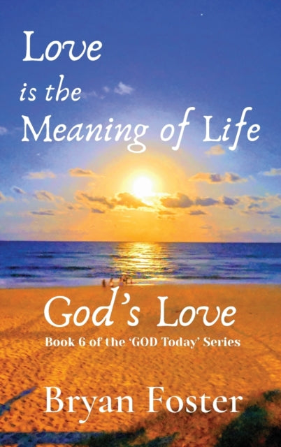 Love is the Meaning of Life GODs Love 6 God Today