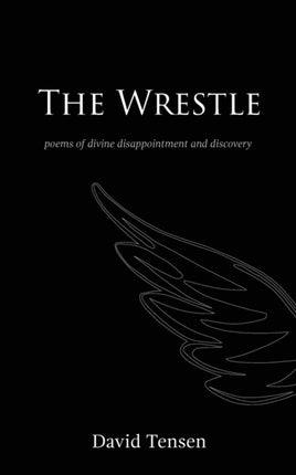 The Wrestle Poems of Divine Disappointment and Discovery