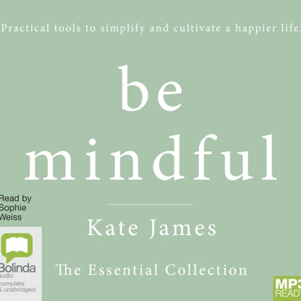 Be Mindful with Kate James: The Essential Collection