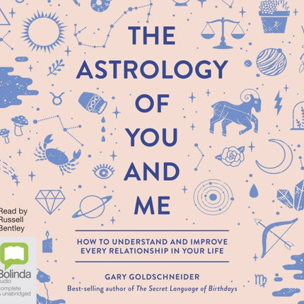 The Astrology of You and Me: How to Understand and Improve Every Relationship in Your Life